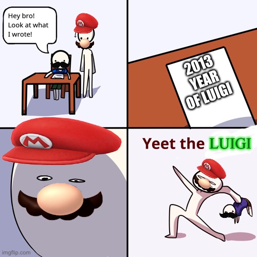 The year of Luigi | 2013 YEAR OF LUIGI; LUIGI | image tagged in yeet the child | made w/ Imgflip meme maker