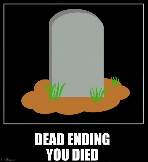 DEAD ENDING
YOU DIED | made w/ Imgflip meme maker