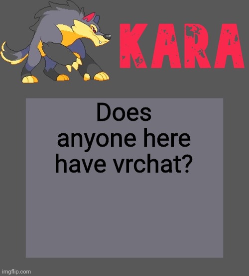 Kara's Luminex temp | Does anyone here have vrchat? | image tagged in kara's luminex temp | made w/ Imgflip meme maker