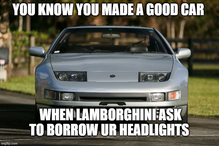 YOU KNOW YOU MADE A GOOD CAR; WHEN LAMBORGHINI ASK TO BORROW UR HEADLIGHTS | made w/ Imgflip meme maker