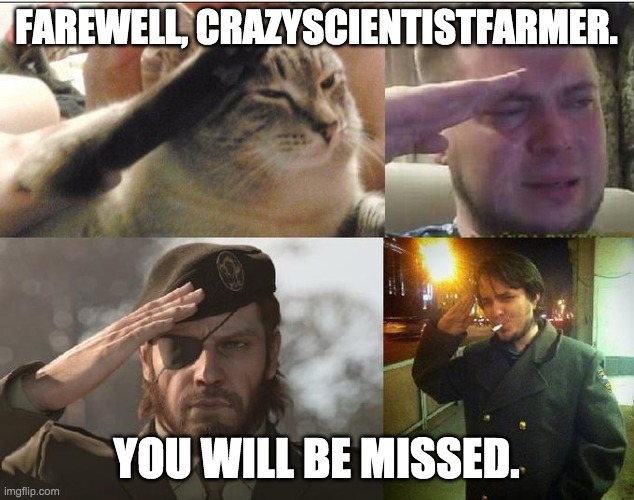 IMGFLIP_PRESIDENTS has just lost one of its most devoted members. We'll miss you, crazy. | FAREWELL, CRAZYSCIENTISTFARMER. YOU WILL BE MISSED. | made w/ Imgflip meme maker