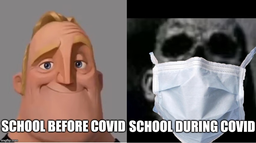 I hate school but mostly COVID-19. | SCHOOL DURING COVID; SCHOOL BEFORE COVID | image tagged in mr incredible becoming uncanny small size version,school,coronavirus,covid-19,memes,so true | made w/ Imgflip meme maker