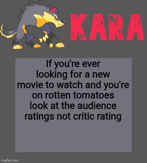 Kara's Luminex temp | If you're ever looking for a new movie to watch and you're on rotten tomatoes look at the audience ratings not critic rating | image tagged in kara's luminex temp | made w/ Imgflip meme maker
