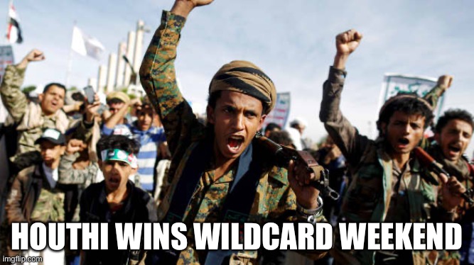 HOUTHI WINS WILDCARD WEEKEND | made w/ Imgflip meme maker