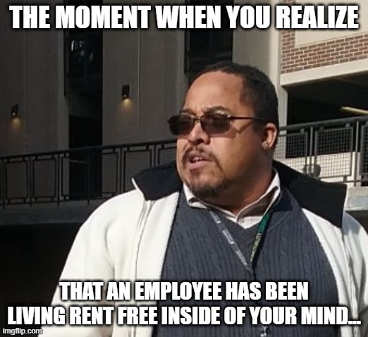 Matthew Thompson | THE MOMENT WHEN YOU REALIZE; THAT AN EMPLOYEE HAS BEEN LIVING RENT FREE INSIDE OF YOUR MIND... | image tagged in matthew thompson,rent free,mind,idiot,funny | made w/ Imgflip meme maker