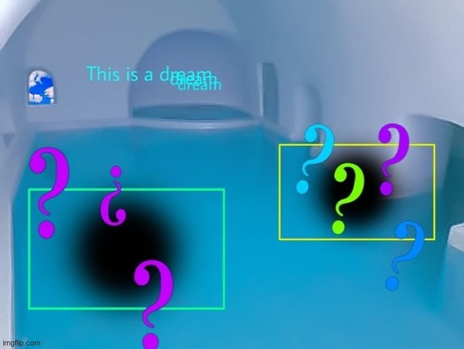 Is it a dream? | made w/ Imgflip meme maker