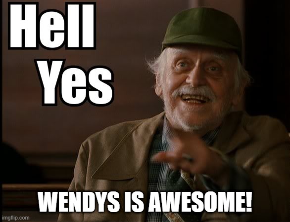 HELL YES | WENDYS IS AWESOME! | image tagged in hell yes | made w/ Imgflip meme maker