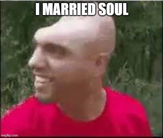 on hyperbeam | I MARRIED SOUL | image tagged in dishweed | made w/ Imgflip meme maker