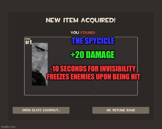You got tf2 shit | +20 DAMAGE; THE SPYCICLE; -10 SECONDS FOR INVISIBILITY 

FREEZES ENEMIES UPON BEING HIT | image tagged in you got tf2 shit | made w/ Imgflip meme maker