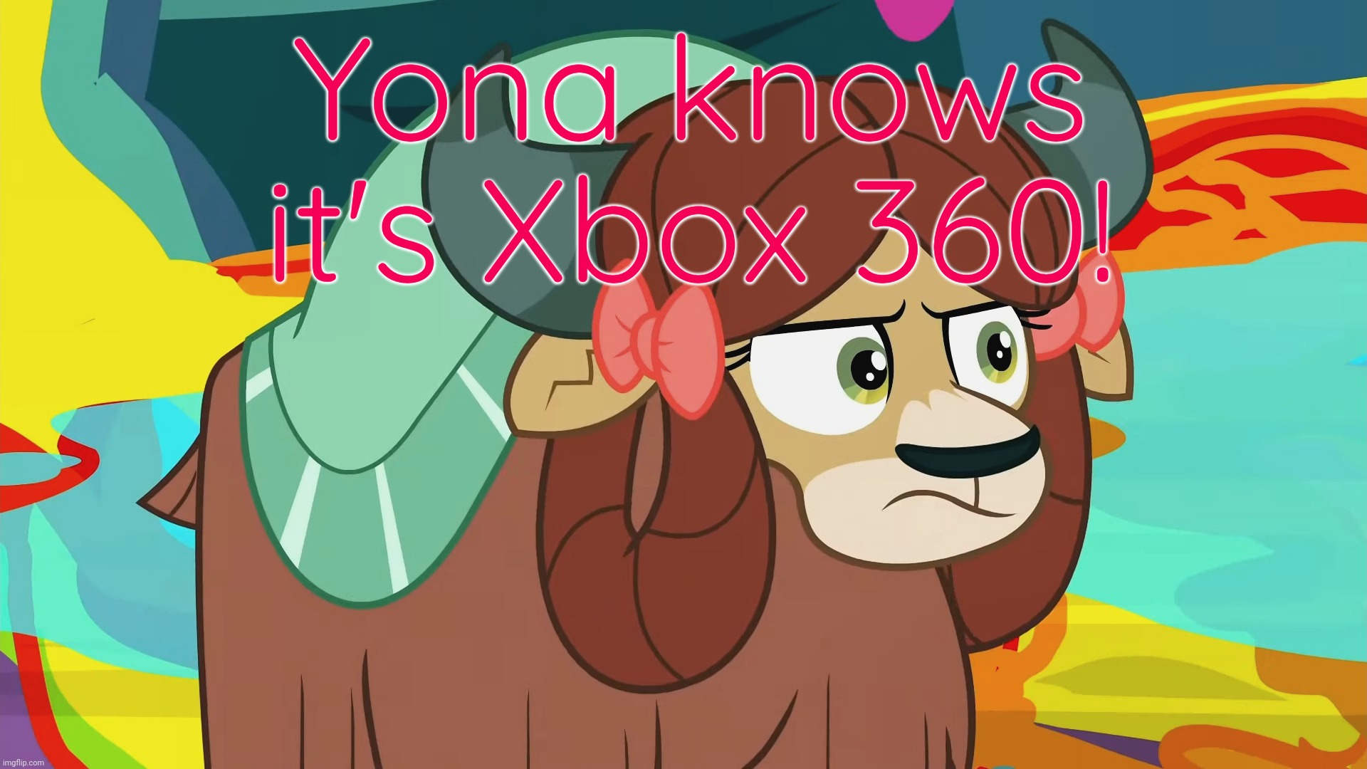  Yona knows it's Xbox 360! | image tagged in xbox,my little pony | made w/ Imgflip meme maker