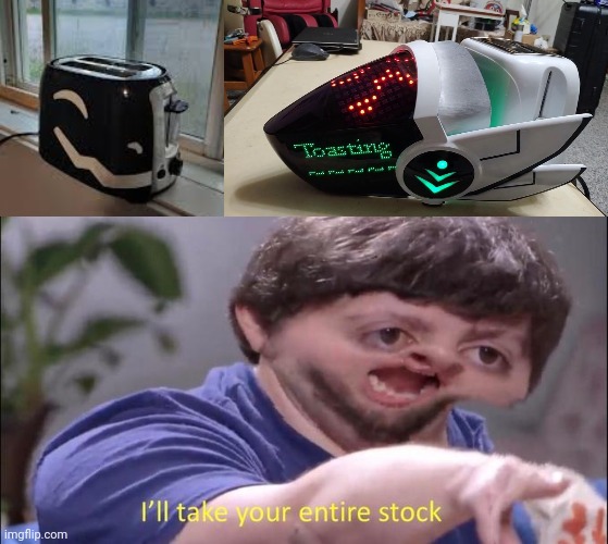 We toast bread in style bois B) | image tagged in i'll take your entire stock,protogen,toaster | made w/ Imgflip meme maker