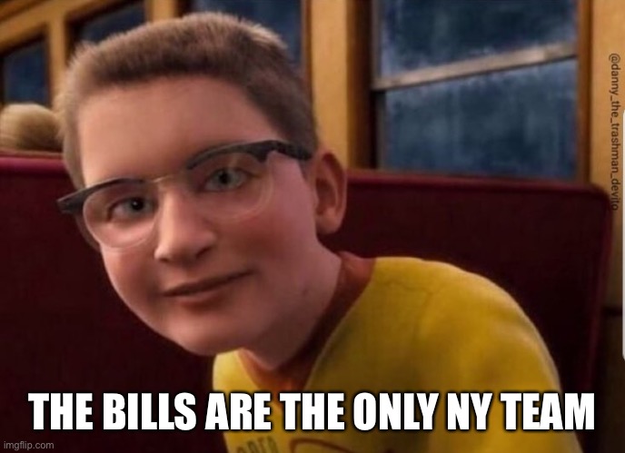 Annoying Polar Express Kid |  THE BILLS ARE THE ONLY NY TEAM | image tagged in annoying polar express kid | made w/ Imgflip meme maker