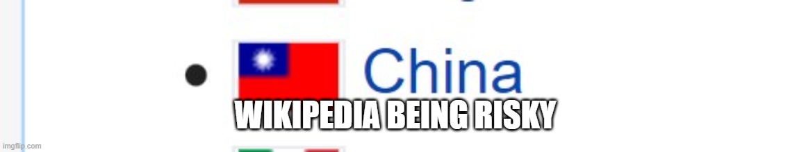 Social credit score = -10000 | WIKIPEDIA BEING RISKY | image tagged in taiwan,china,wikipedia | made w/ Imgflip meme maker