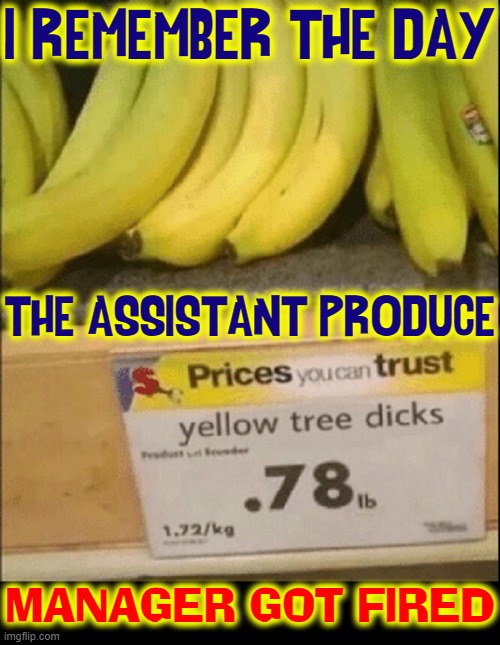 The way Smitty saw stuff often got him into trouble |  I REMEMBER THE DAY; THE ASSISTANT PRODUCE; MANAGER GOT FIRED | image tagged in vince vance,bananas,produce,memes,grocery store,creative | made w/ Imgflip meme maker