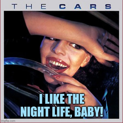 I LIKE THE NIGHT LIFE, BABY! | made w/ Imgflip meme maker