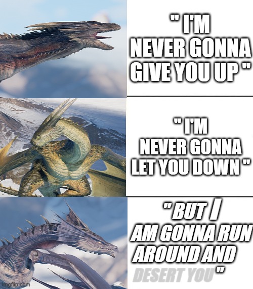 Age of ashes be like rick roll | " I'M NEVER GONNA GIVE YOU UP "; " I'M NEVER GONNA LET YOU DOWN "; I; " BUT  I   AM GONNA RUN AROUND AND                    "; DESERT YOU | image tagged in age of ashes | made w/ Imgflip meme maker