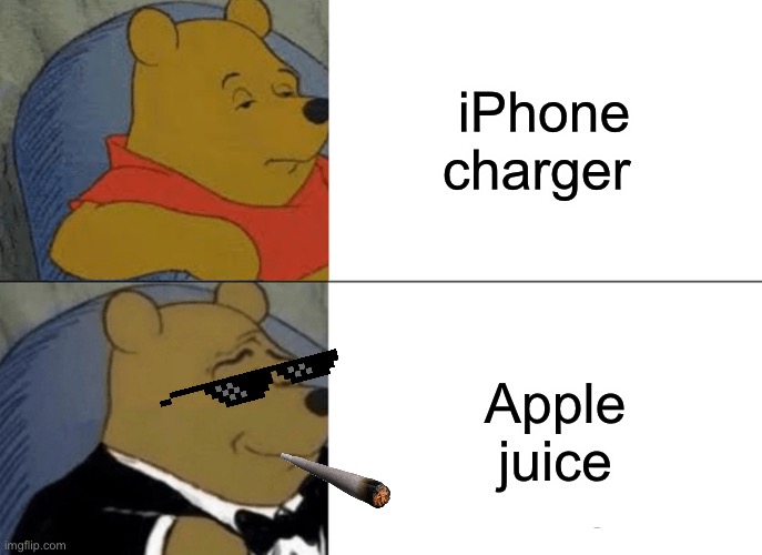 Here we go again | iPhone charger; Apple juice | image tagged in memes,tuxedo winnie the pooh | made w/ Imgflip meme maker