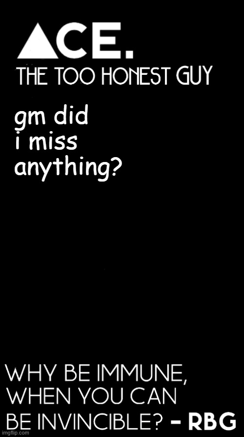 gm did i miss anything? | image tagged in spiralz / ace plain template | made w/ Imgflip meme maker