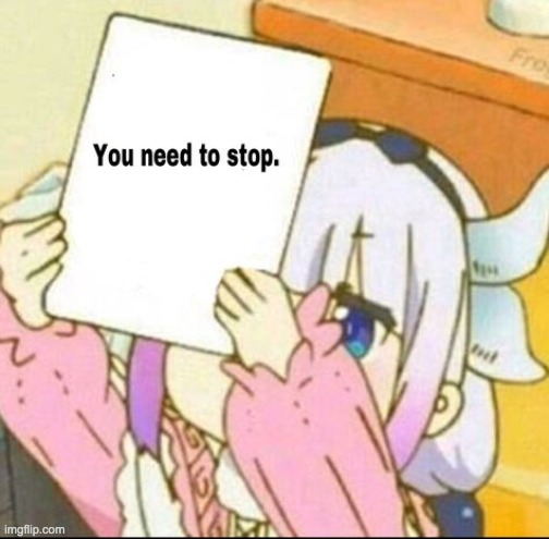 You need to stop | image tagged in you need to stop | made w/ Imgflip meme maker
