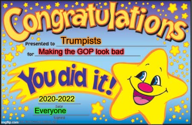 Congrats, Trumpism | Trumpists; Making the GOP look bad; 2020-2022; Everyone | image tagged in memes,happy star congratulations,trumpists,trumpism,trump sucks,politics | made w/ Imgflip meme maker