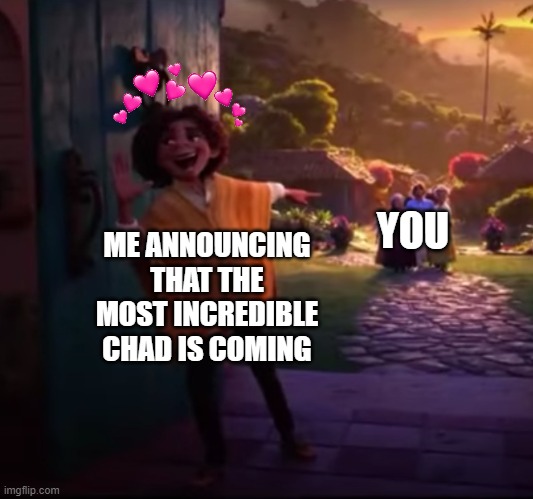 AYO THEY COMIN | ME ANNOUNCING THAT THE MOST INCREDIBLE CHAD IS COMING; YOU | image tagged in camilo pointing,wholesome | made w/ Imgflip meme maker
