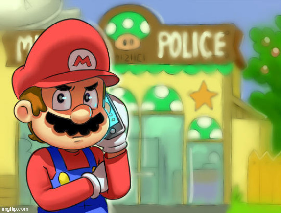 Mario Calls The Police | image tagged in mario calls the police | made w/ Imgflip meme maker
