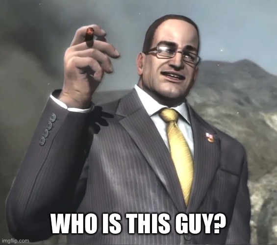 Wrong answers only | WHO IS THIS GUY? | image tagged in senator armstrong | made w/ Imgflip meme maker