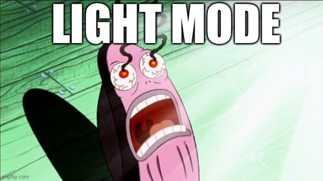 Spongebob My Eyes | LIGHT MODE | image tagged in spongebob my eyes | made w/ Imgflip meme maker