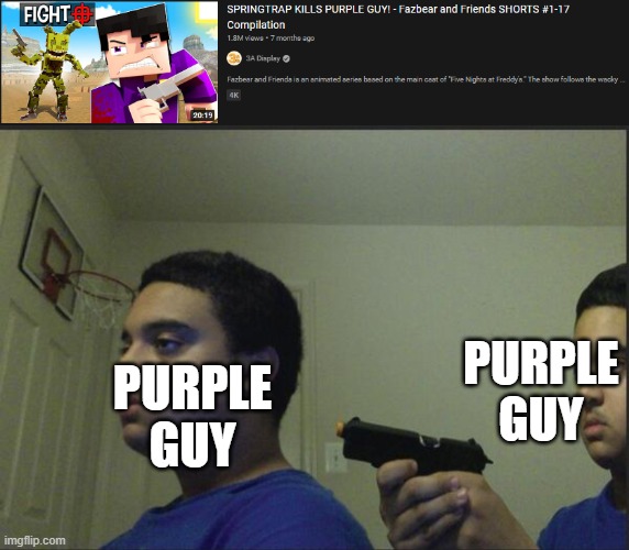 The fnaf subreddit was being mean so i uploaded it here | PURPLE GUY; PURPLE GUY | image tagged in trust nobody not even yourself | made w/ Imgflip meme maker