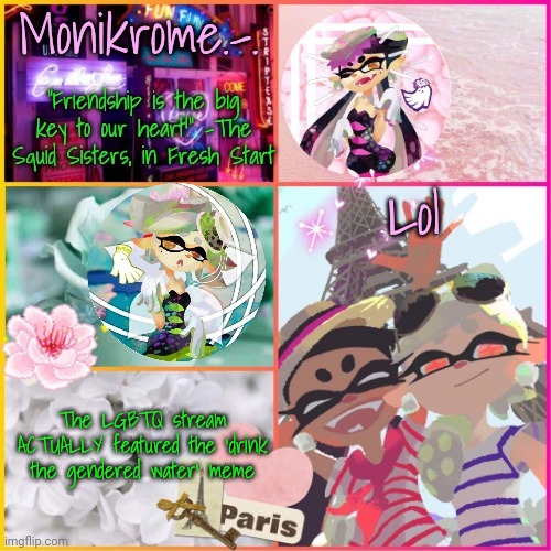 Squid Sisters temp but cooler | Lol; The LGBTQ stream ACTUALLY featured the 'drink the gendered water' meme | image tagged in squid sisters temp but cooler | made w/ Imgflip meme maker