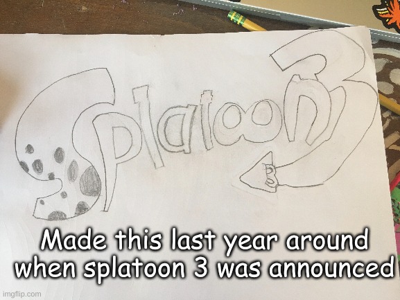 Made this last year around when splatoon 3 was announced | made w/ Imgflip meme maker