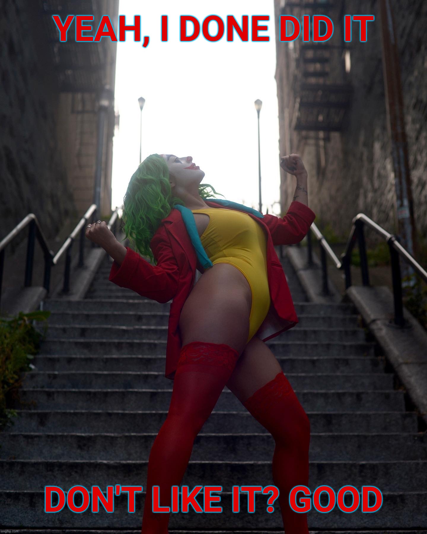Joker Cosplay by Veronica Fett (Rae) | YEAH, I DONE DID IT DON'T LIKE IT? GOOD | image tagged in joker cosplay by veronica fett rae | made w/ Imgflip meme maker