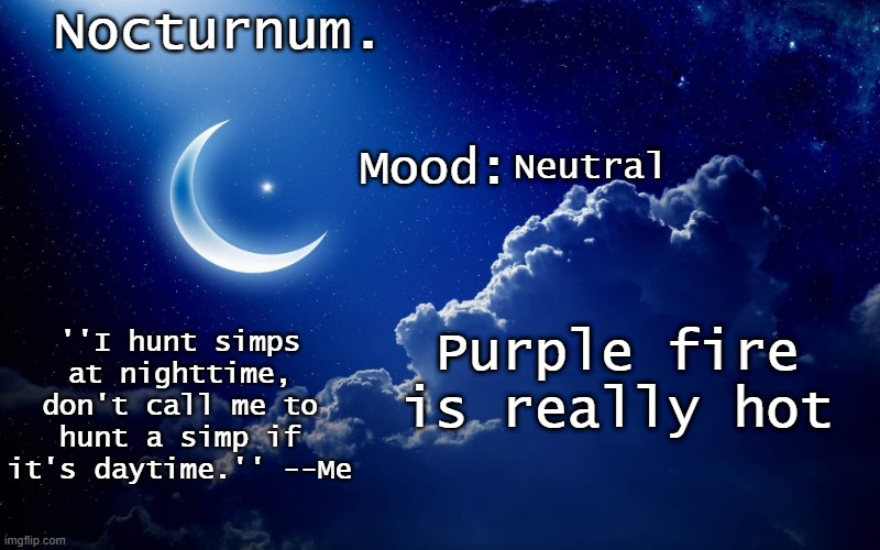 3.000 F/1.650 C | Neutral; Purple fire is really hot | image tagged in nocturnum's crescent template | made w/ Imgflip meme maker