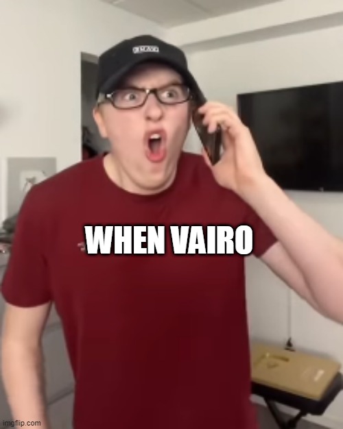 The Luke Davidson Surprised Face | WHEN VAIRO | image tagged in the luke davidson surprised face | made w/ Imgflip meme maker