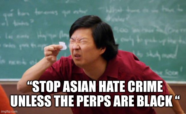Stop Asian Crimes… | “STOP ASIAN HATE CRIME UNLESS THE PERPS ARE BLACK “ | image tagged in tiny piece of paper | made w/ Imgflip meme maker