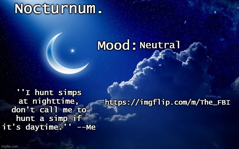 Nocturnum's crescent template | Neutral; https://imgflip.com/m/The_FBI | image tagged in nocturnum's crescent template | made w/ Imgflip meme maker
