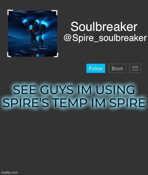 OMMGGGGGG | SEE GUYS IM USING SPIRE'S TEMP IM SPIRE | image tagged in spire | made w/ Imgflip meme maker