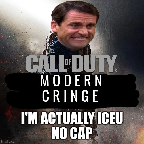 Call of Duty Modern Cringe | I'M ACTUALLY ICEU
NO CAP | image tagged in call of duty modern cringe | made w/ Imgflip meme maker