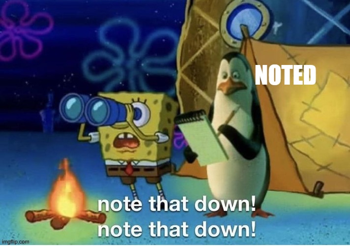 Note that down | NOTED | image tagged in note that down | made w/ Imgflip meme maker