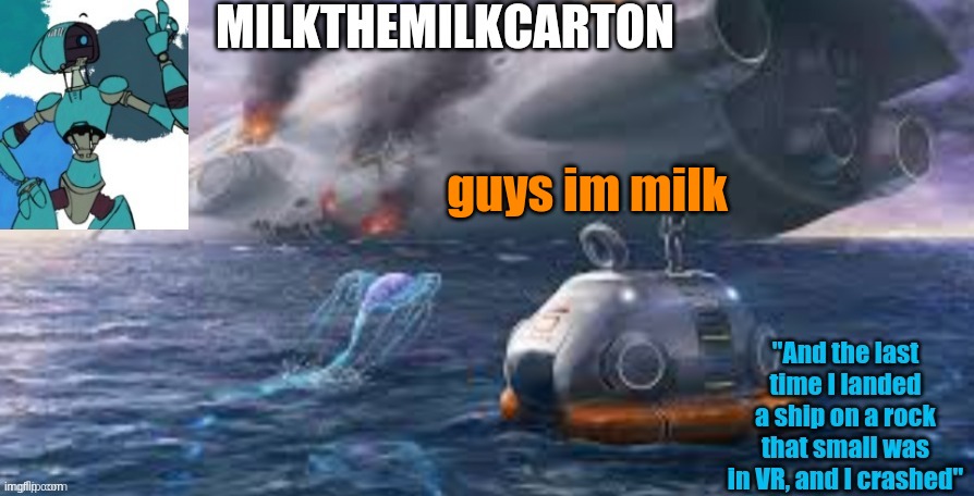 Milks subnautica temp | guys im milk | image tagged in milks subnautica temp | made w/ Imgflip meme maker