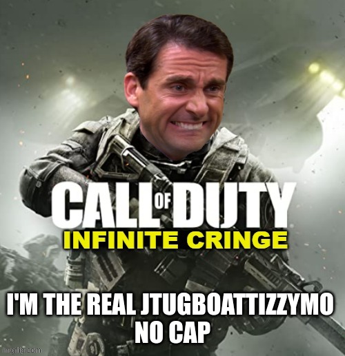 Call of Duty Infinite Cringe | I'M THE REAL JTUGBOATTIZZYMO 
NO CAP | image tagged in call of duty infinite cringe | made w/ Imgflip meme maker