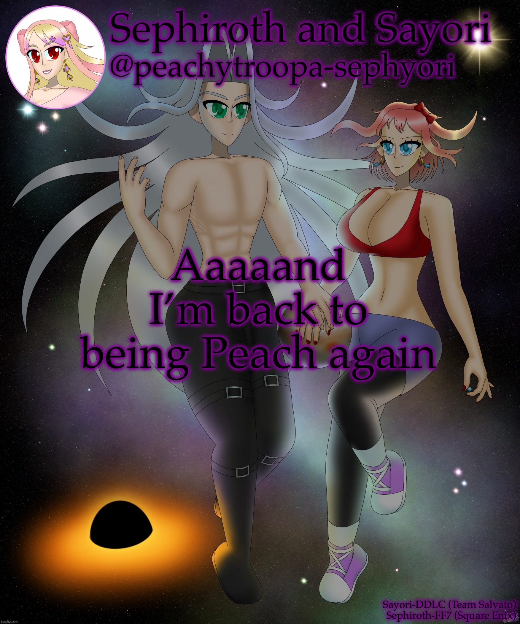 Sayori and Sephiroth | Aaaaand I’m back to being Peach again | image tagged in sayori and sephiroth | made w/ Imgflip meme maker