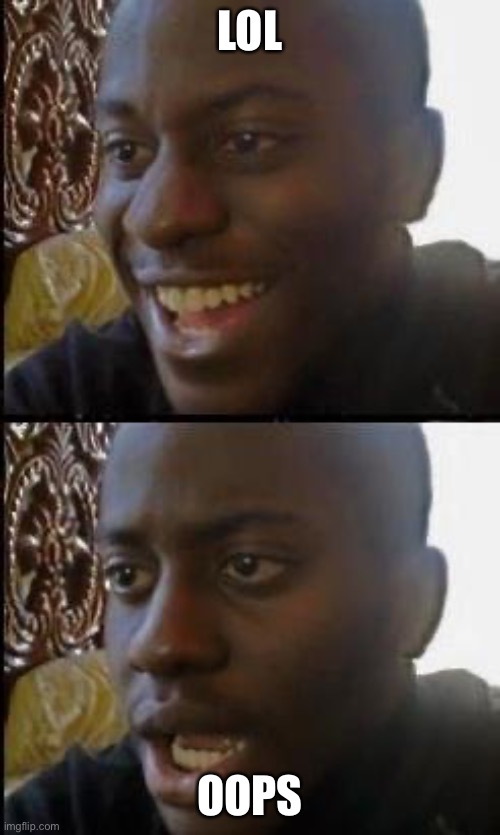 Disappointed Black Guy | LOL OOPS | image tagged in disappointed black guy | made w/ Imgflip meme maker