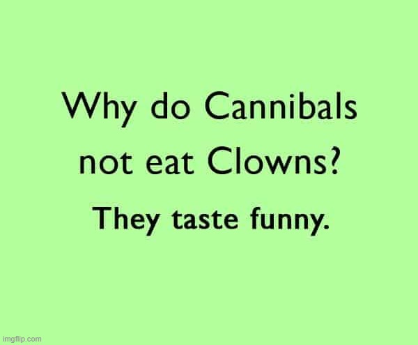 image tagged in eyeroll,clowns,cannibals | made w/ Imgflip meme maker