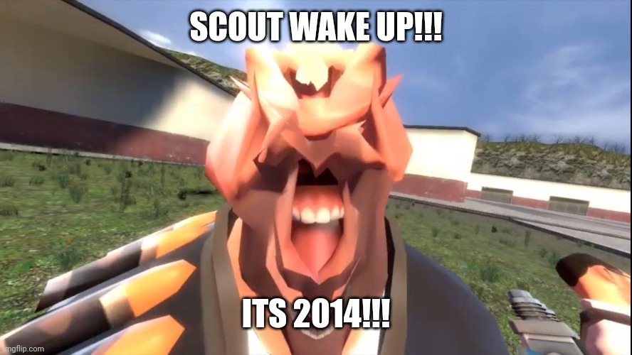 GMod Heavy | SCOUT WAKE UP!!! ITS 2014!!! | image tagged in gmod heavy | made w/ Imgflip meme maker