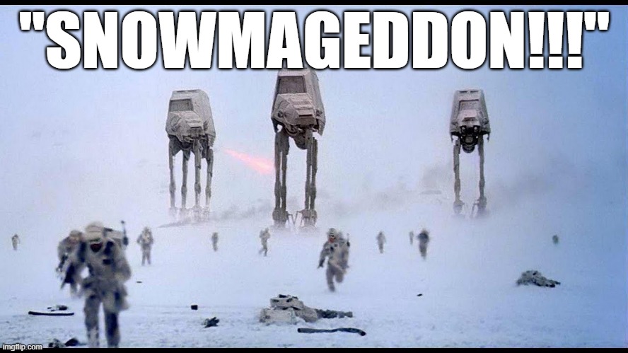 Funny 'Star Wars/The Empire Strikes Back' meme: "SNOWMAGEDDON!!!" | "SNOWMAGEDDON!!!" | image tagged in memes,funny memes,star wars,the empire strikes back,humor,snow | made w/ Imgflip meme maker
