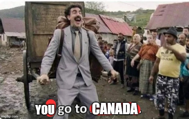 i go to america | YOU CANADA | image tagged in i go to america | made w/ Imgflip meme maker
