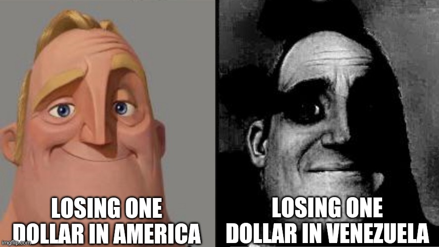 Munee |  LOSING ONE DOLLAR IN AMERICA; LOSING ONE DOLLAR IN VENEZUELA | image tagged in traumatized mr incredible,memes | made w/ Imgflip meme maker