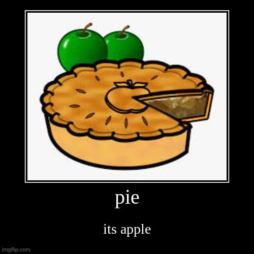 pie | image tagged in funny,demotivationals | made w/ Imgflip demotivational maker