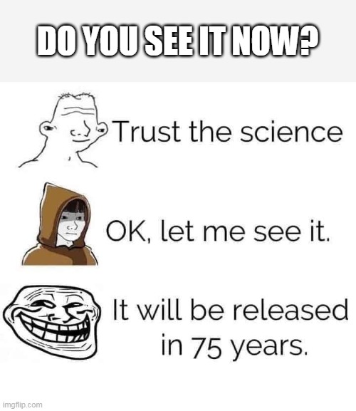 Science says your masks don't work, and neither does your vaccine. | DO YOU SEE IT NOW? | image tagged in covidiots,covid vaccine,stupid liberals,election fraud | made w/ Imgflip meme maker